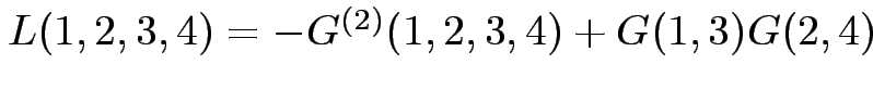 $ L(1,2,3,4) = - G^{(2)}(1,2,3,4) + G(1,3) G(2,4) $